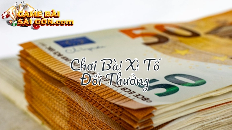 Cách Chơi Bài Xì Tố Đổi Thưởng Hiệu Quả