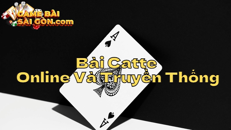 So Sánh Game Bài Catte Online Và Truyền Thống